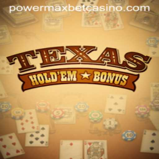 PowerMaxBet in Texas Hold'em Bonus: Exploring the Thrills and Strategic Depth